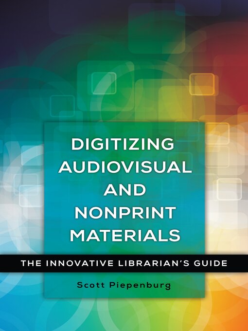 Title details for Digitizing Audiovisual and Nonprint Materials by Scott Piepenburg - Available